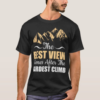最も美しい景色は最も厳しい登りの後に待っている Tシャツ