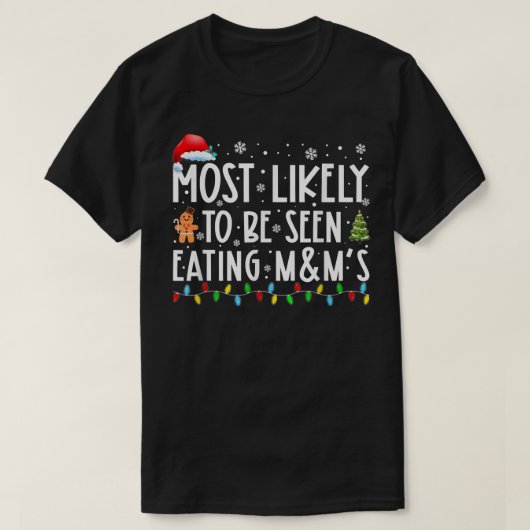 最も見られる可能性が食べ最も高いキャンディおもしろいクリスマ Tシャツ (デザイン正面)