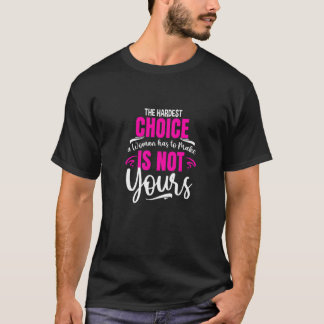 最も難しい選択は、あなたのフェミニスト生殖の仕事ではない Tシャツ