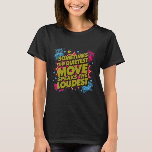 最も静かな動きが最も大きな声で語る時 Tシャツ (正面)