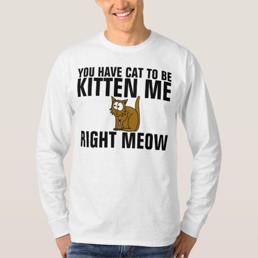 最も面白い猫のTシャツ、子猫に違いない Tシャツ (正面)