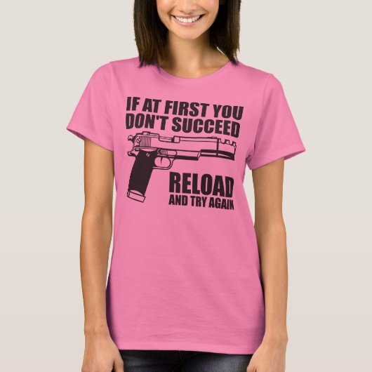 最初にあなたでリロードを成功しないし、再度試みてはいけない Tシャツ (正面)