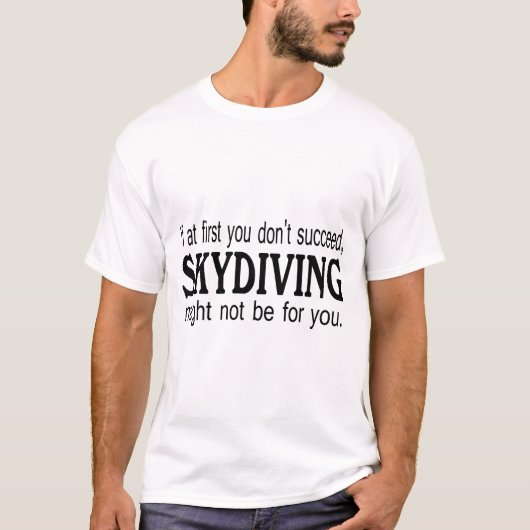 最初にあなたで成功してはいけないSkydivingはかもしれました…. Tシャツ (正面)