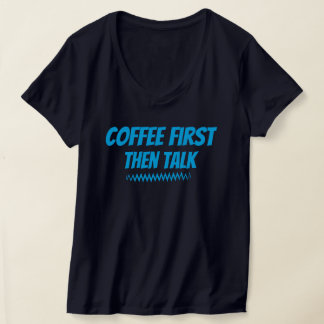 最初にコーヒーを話おもしろいす – 朝のTシャツ Tシャツ