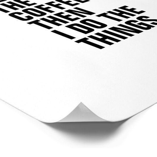 最初にコーヒーを飲み、それから私は物事を行う ポスター (角)