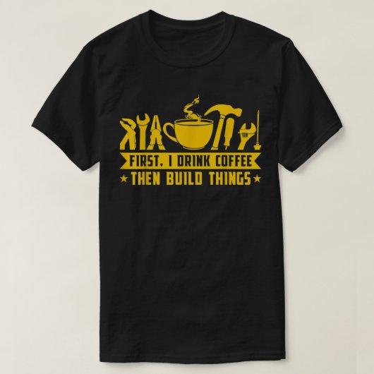 最初にコーヒーを飲み、次に物を作るおもしろい引用文 Tシャツ (デザイン正面)