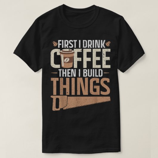 最初にコーヒーを飲み、次に私はモノを作るデザイン Tシャツ (デザイン正面)