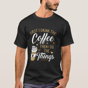 最初にコーヒーを飲み、次にThingコーヒー Tシャツ