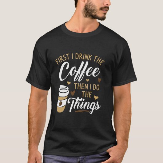 最初にコーヒーを飲み、次にThingコーヒー Tシャツ (正面)