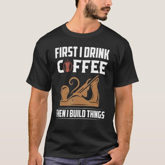 最初にコーヒーを飲み、私はカルペを見て物を構築する Tシャツ (正面)