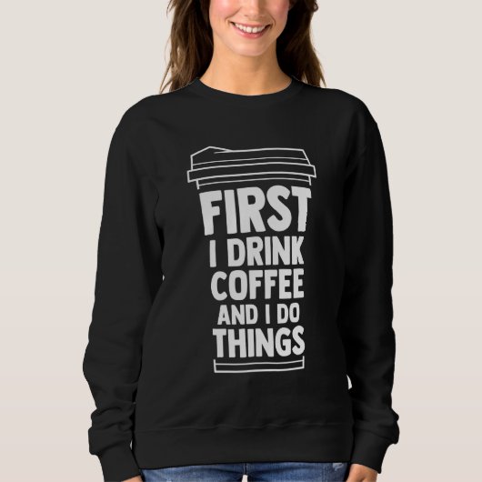 最初にコーヒーを飲み、私はコーヒーママCaを行う スウェットシャツ (正面)