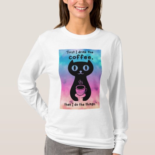 最初にコーヒーを飲んでから飲んでやるよ Tシャツ (正面)