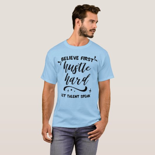 最初に信じろ、努力しろ、そして才能を語らせろ Tシャツ (正面フル)