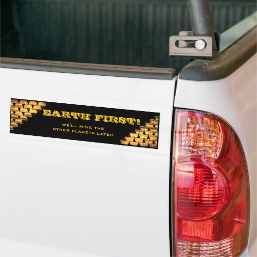 最初に埋めて下さい! 私達は他の惑星を後で採鉱します バンパーステッカー (トラック上)