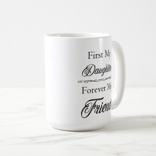 最初に私の娘、永久に私の友人のクラシックのマグ コーヒーマグカップ (正面右)