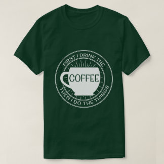最初に私はコーヒーを飲みますそれから私が事のTシャツをする Tシャツ