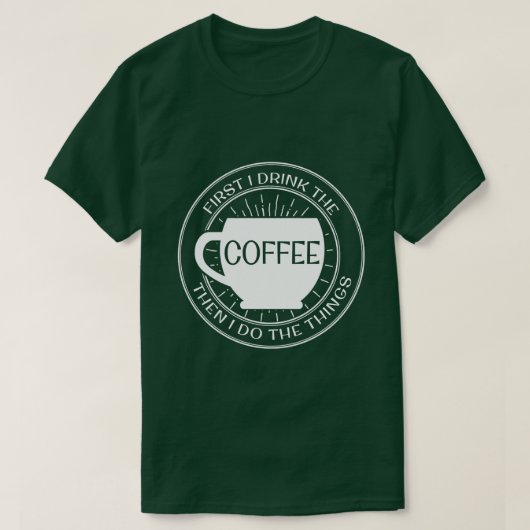 最初に私はコーヒーを飲みますそれから私が事のTシャツをする Tシャツ (デザイン正面)