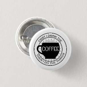 最初に私はコーヒーを飲みますそれから私が事ボタンをする 缶バッジ