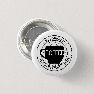 最初に私はコーヒーを飲みますそれから私が事ボタンをする 缶バッジ