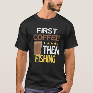 最初のコーヒーその後魚釣りカフェイン恋人ノベルティF Tシャツ