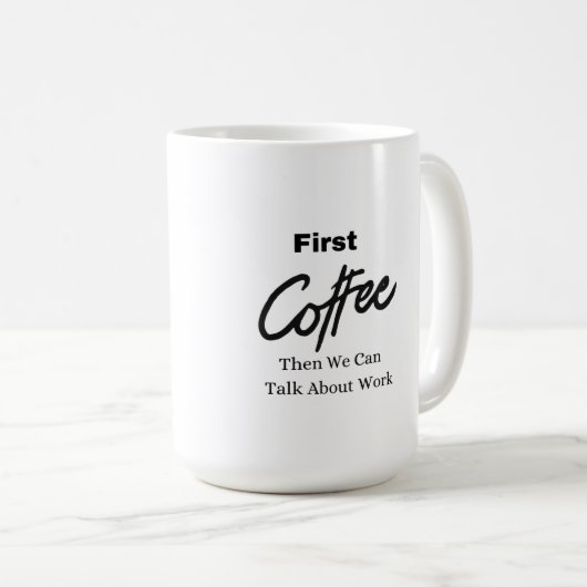 最初のコーヒー、次に私たちは仕事について話すことができる。 コーヒーマグカップ (正面右)