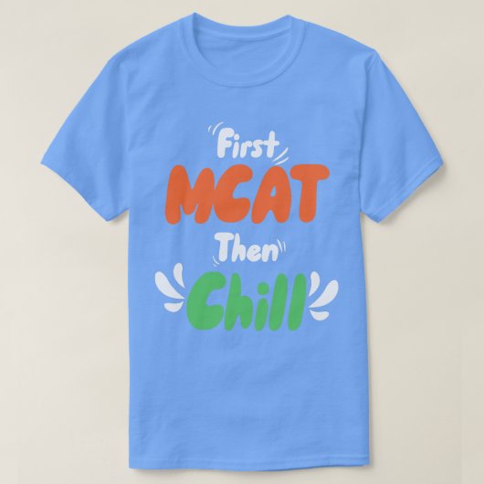 最初のMCAT、次にChill Tシャツ (デザイン正面)