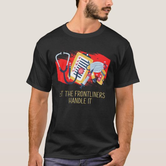 最前線で活躍する医療スタッフに任せよう Tシャツ (正面)