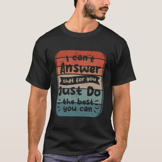 最善を尽くせ、私が答えを教えないから Tシャツ (正面)
