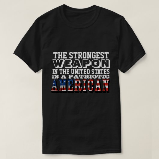 最強の武器は愛国心のあるアメリカ人だ Tシャツ (デザイン正面)