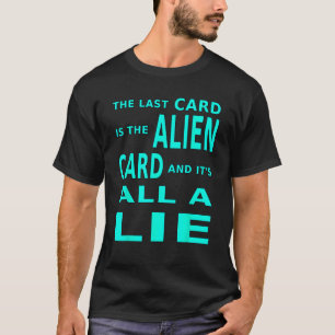 最後のカードはエイリアンカードで全部嘘だ Tシャツ