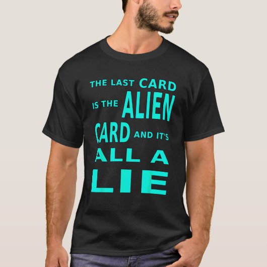 最後のカードはエイリアンカードで全部嘘だ Tシャツ (正面)