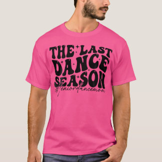 最後のダンスシーズンのシニアダンスのママおもしろいダンス Tシャツ