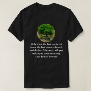 最後の木が切り倒された時のみ…............ Tシャツ