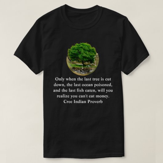 最後の木が切り倒された時のみ…............ Tシャツ (デザイン正面)
