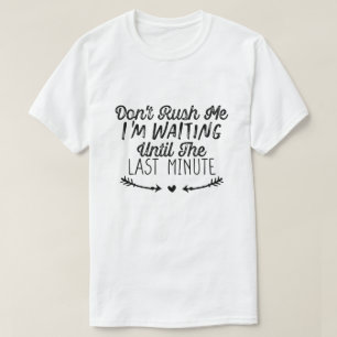 最後の瞬間まで待っている私を急がないで Tシャツ