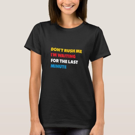 最後の瞬間を待っている私を急がないで Tシャツ (正面)