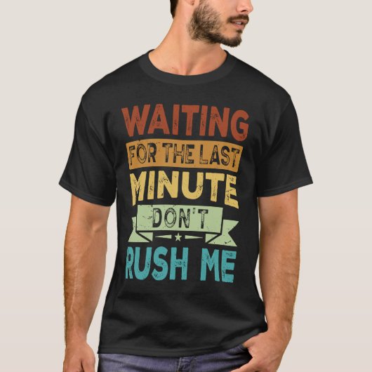 最後の瞬間を待っている私を急がないように Tシャツ (正面)