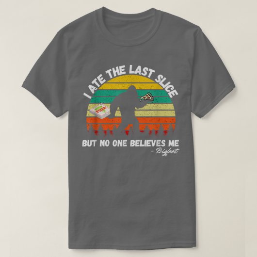 最後食べのスライスだが、誰も私のビグ信じフーは Tシャツ (デザイン正面)
