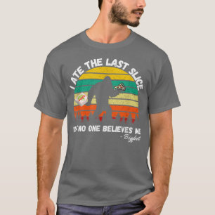 最後食べのスライスだが、誰も私のビグ信じフーは Tシャツ
