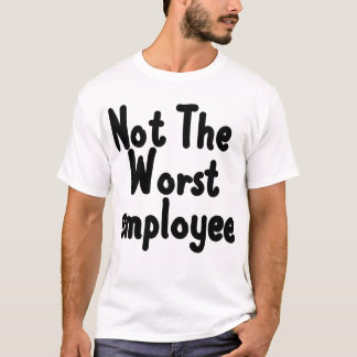 最悪ではない従業員 楽しい同僚と上司 Tシャツ