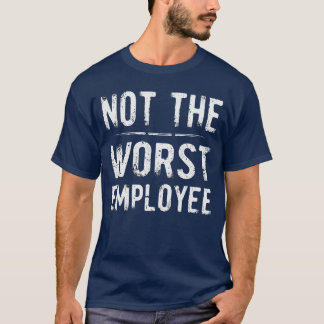 最悪の従業員ではないユーモア Tシャツ