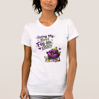 最高のイチジク ライフを満喫中!!! Tシャツ