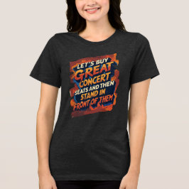最高のコンサートの席を買って最前列で楽しもう トライブレンドＴシャツ