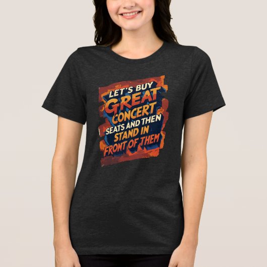 最高のコンサートの席を買って最前列で楽しもう トライブレンドＴシャツ (正面)