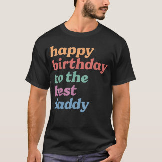 最高のダディへお誕生日おめでとう 誕生日おめでとう Tシャツ