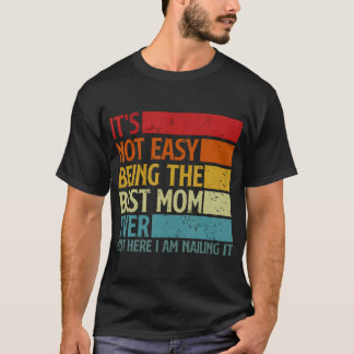 最高のママであることは簡単ではありませんが、私はここにいます Tシャツ