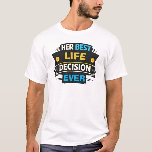 最高の人生の選択だったね おもしろTシャツ 夫用 Tシャツ (正面)