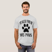最高の友達は肉球を持っている - 愛犬家Tシャツ Tシャツ (正面フル)