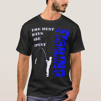 最高の日々は釣りに費やされる Tシャツ