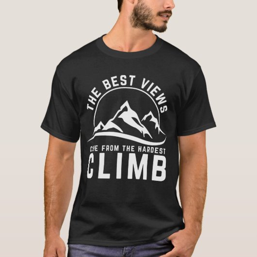 最高の景色は最も厳しい登頂から 感動の名言 Tシャツ (正面)